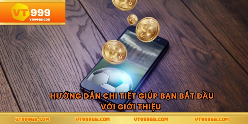 Hướng dẫn chi tiết giúp bạn bắt đầu với giới thiệu