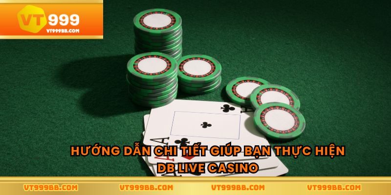 Hướng dẫn chi tiết giúp bạn thực hiện DB live casino