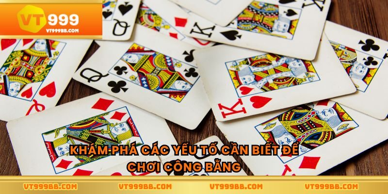 Khám phá các yếu tố cần biết để chơi công bằng