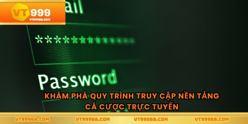 Khám phá quy trình truy cập nền tảng cá cược trực tuyến