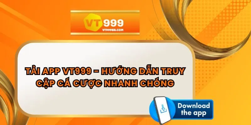 Tải App VT999 - Hướng Dẫn Truy Cập Cá Cược Nhanh Chóng